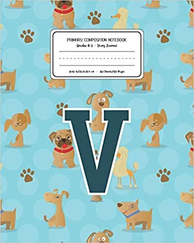 okumak Primary Composition Notebook Grades K-2 Story Journal V: Dogs Animal Pattern Primary Composition Book Letter V Personalized Lined Draw and Write ... Exercise Book for Kids Back to School Pre