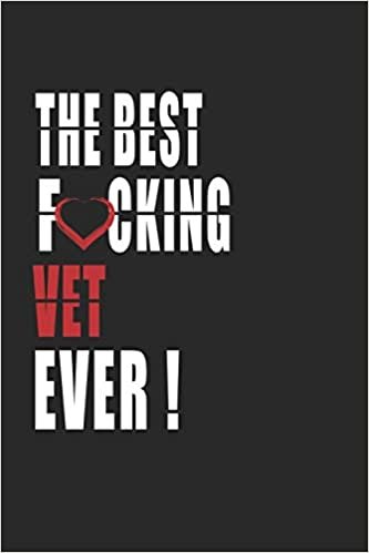 okumak Best Fucking Vet Ever ! Notebook: Adult Humor Vet Appreciation Gift.  Journal and Organizer for the best Vet, Blank Lined Notebook 6x9 inch, 110 pages