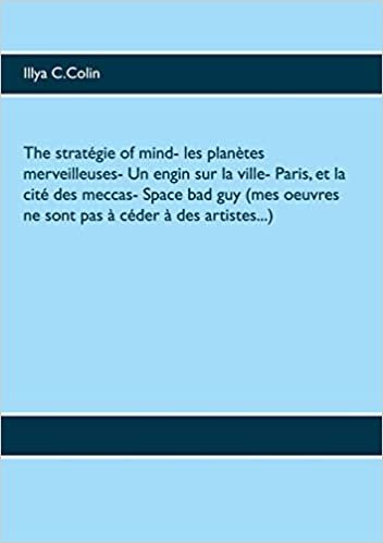 okumak The stratégie of mind- Les planètes merveilleuses- Un engin sur la ville- Paris, et la cité des meccas- Space bad guy (mes oeuvres ne sont pas à céder à des artistes...) (BOOKS ON DEMAND)