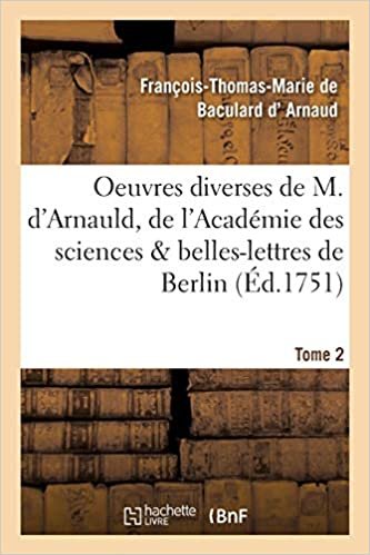 okumak Oeuvres diverses de M. d&#39;Arnauld, de l&#39;Académie des sciences   belles-lettres de Berlin T02 (Litterature)