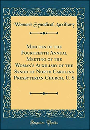 okumak Minutes of the Fourteenth Annual Meeting of the Woman&#39;s Auxiliary of the Synod of North Carolina Presbyterian Church, U. S (Classic Reprint)