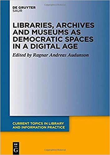 okumak Libraries, archives and museums as democratic spaces in a digital age (Current Topics in Library and Information Practice)