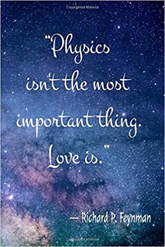 okumak “Physics isn&#39;t the most important thing. Love is.” ― Richard P. Feynman:Lined notebook