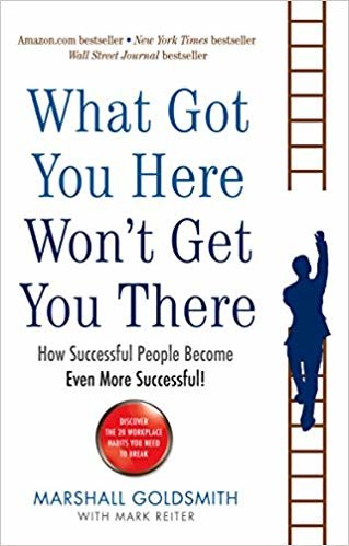 okumak What Got You Here Won&#39;t Get You There : How successful people become even more successful