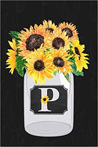 okumak P: Sunflower Journal, Monogram Initial P Blank Lined Diary with Interior Pages Decorated With Sunflowers.