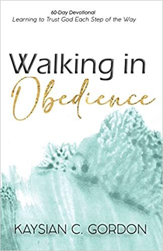 okumak Walking in Obedience: Learning to Trust God Each Step of the Way