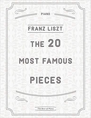 okumak The 20 Most Famous Pieces by Liszt: La Campanella, Hungarian Rhapsodies, Liebestraum No.3, Sonata in B minor, Mephisto Waltz No. 1, Un Sospiro, Annees de Pelerinage and more
