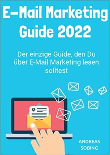 E-Mail Marketing Guide 2022 DIN A4: Der einzige Guide, den Du über E-Mail Marketing lesen solltest (German Edition)