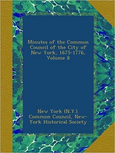 okumak Minutes of the Common Council of the City of New York, 1675-1776, Volume 8