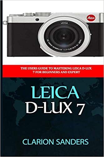 okumak Leica D-Lux 7: The Users Guide to Mastering Leica D-Lux 7 for Beginners and Expert