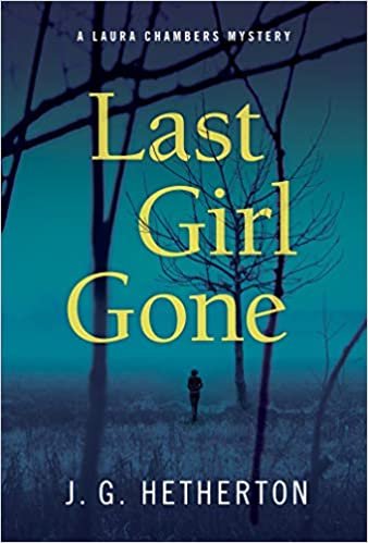okumak Last Girl Gone: A Laura Chambers Novel [Hardcover] Hetherton, J. G.