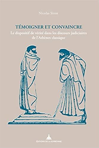 okumak Témoigner et convaincre: Le dispositif de vérité dans les discours judiciaires de l&#39;Athènes classique (Histoire ancienne et médiévale)