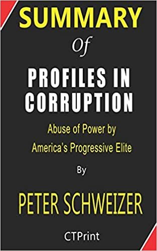 okumak Summary of Profiles in Corruption By Peter Schweizer - Abuse of Power by America&#39;s Progressive Elite