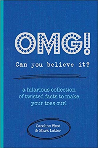 okumak OMG! Can You Believe It?: A hilarious collection of twisted facts to make your toes curl