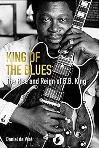 okumak King of the Blues: The Rise and Reign of B. B. King