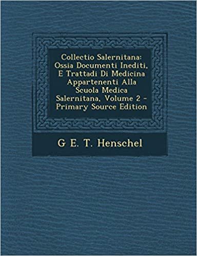 okumak Collectio Salernitana: Ossia Documenti Inediti, E Trattadi Di Medicina Appartenenti Alla Scuola Medica Salernitana, Volume 2