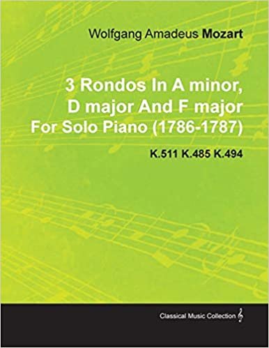 okumak 3 Rondos in a Minor, D Major and F Major by Wolfgang Amadeus Mozart for Solo Piano (1786-1787) K.511 K.485 K.494