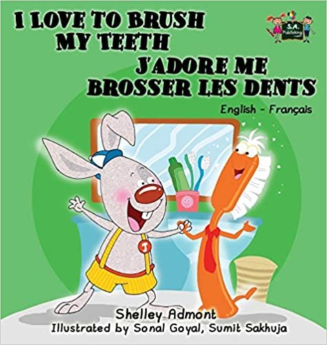 okumak I Love to Brush My Teeth J&#39;adore me brosser les dents: English French Bilingual Edition (English French Bilingual Collection)