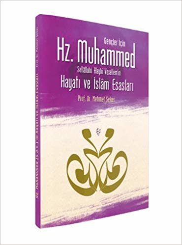 okumak Gençler İçin Hz. Muhammed Sallallahü Aleyhi Vesellem’in Hayatı ve İslam Esasları