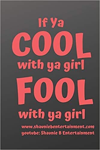 okumak If Ya Cool With Ya Girl Fool With Ya Girl: Shaunie B Entertainment