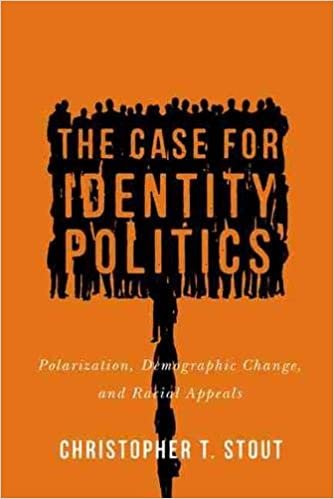 okumak The Case for Identity Politics: Polarization, Demographic Change, and Racial Appeals (Race, Ethnicity, and Politics)