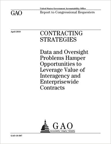 okumak Contracting strategies :data and oversight problems hamper opportunities to leverage value of interagency and enterprisewide contracts : report to congressional requesters.