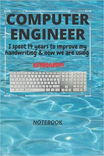 okumak D183: COMPUTER ENGINEER n. [en~juh~neer] I spent 14 years to improve my handwriting &amp; now we are using a KEYBOARD!!!: 120 Pages, 6&quot; x 9&quot;, Ruled notebook
