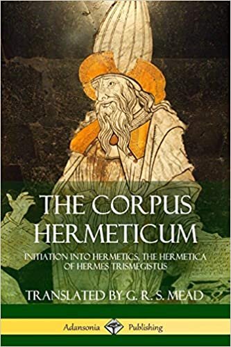 okumak The Corpus Hermeticum: Initiation into Hermetics, The Hermetica of Hermes Trismegistus