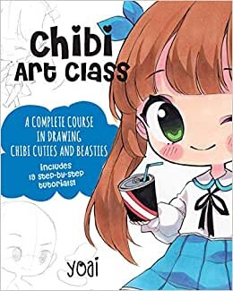 Chibi Art Class: A Complete Course in Drawing Chibi Cuties and Beasties - Includes 19 step-by-step tutorials!
