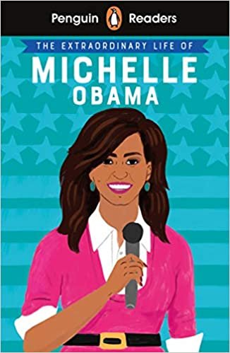 okumak Penguin Reader Level 3: The Extraordinary Life of Michelle Obama (ELT Graded Reader) (Penguin Readers, Level 3)