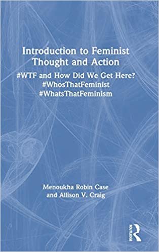 okumak Introduction to Feminist Thought and Action: #WTF and How Did We Get Here? #WhosThatFeminist #WhatsThatFeminism