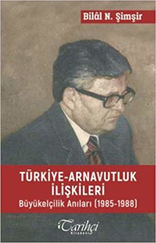 okumak Türkiye - Arnavutluk İlişkileri: Büyükelçilik Anıları (1985 - 1988)