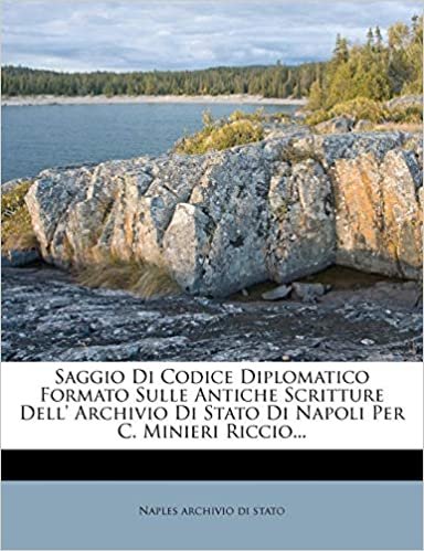 okumak Saggio Di Codice Diplomatico Formato Sulle Antiche Scritture Dell&#39; Archivio Di Stato Di Napoli Per C. Minieri Riccio...