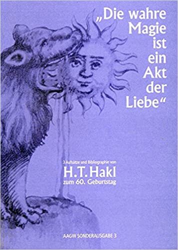 okumak &quot;Die wahre Magie ist ein Akt der Liebe&quot;: 3 Aufsätze und Bibliografie von H. T. Hakl zum 60. Geburtstag – AAGW Sonderausgabe 3