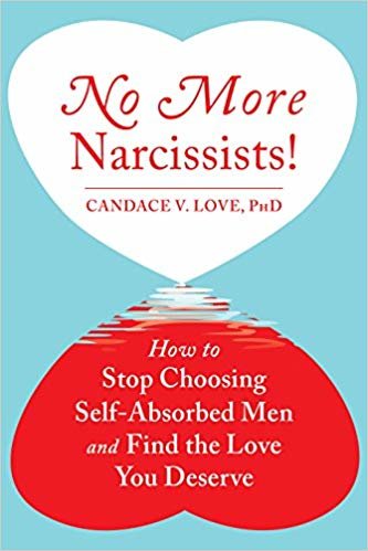 okumak No More Narcissists!: How to Stop Choosing Self-Absorbed Men and Find the Love You Deserve