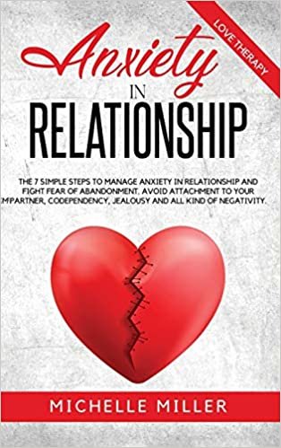 okumak ANXIETY IN RELATIONSHIP: The 7 Simple Steps To Manage Anxiety In Relationship And Fight Fear Of Abandonment. Avoid Attachment To Your Partner, ... (Anxiety and Relationships, Band 1)