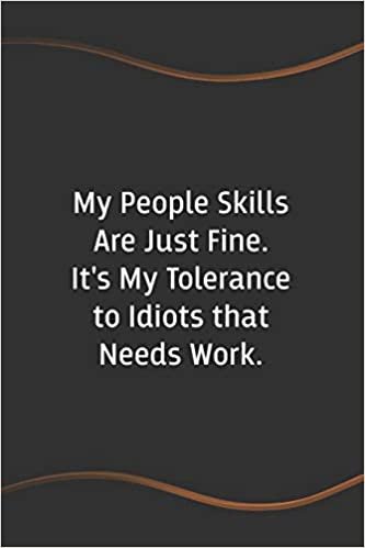 okumak My People Skills Are Just Fine. It&#39;s My Tolerance to Idiots that needs Work: Funny Saying Blank Lined Notebook for Coworker (Funny Office Journals)