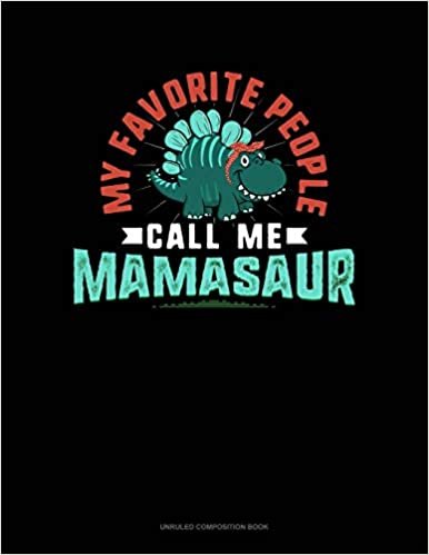 okumak My Favorite People Call Me Mamasaur: Unruled Composition Book