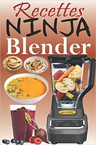 okumak Recettes Ninja Blender: Exploitez tout le potentiel de votre mixeur Ninja avec des recettes rapides et saines pour préparer des soupes, des beurres, des smoothies, des trempettes et bien d’autres