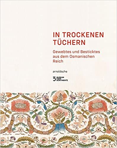 In trockenen Tüchern: Gewebtes und Besticktes aus dem Osmanischen Reich