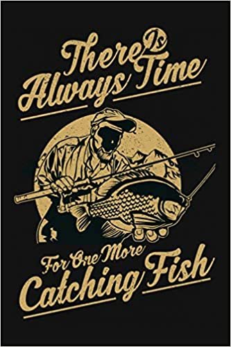 okumak There Is Always Time For One More Catching Fish: Fishing Related Joke Gift For Fishing Enthusiasts.Fly and Ice Fishing Log Book Journal