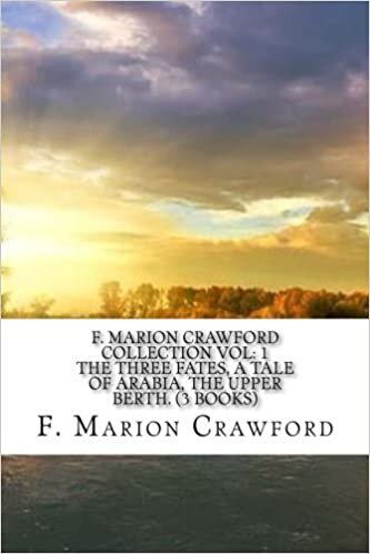 okumak F. Marion Crawford Collection Vol: 1 The Three Fates, A Tale of Arabia, The Upper Berth. (3 Books)