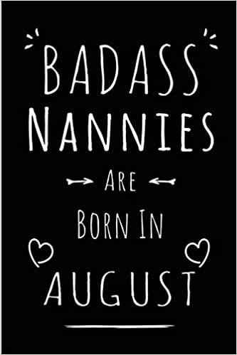okumak Badass Nannies Are Born In August: Blank Lined Nanniy Journal Notebook Diary as Funny Birthday, Welcome, Farewell, Appreciation, Thank You, Christmas, ... gifts ( Alternative to B-day present card )