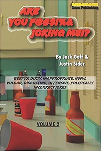 okumak Are You F@#$!%&amp; Joking Me!?: Best 101 Dirty, Inappropriate, NSFW, Vulgar, Disgusting, Offensive, Politically Incorrect Jokes (Volume 2)