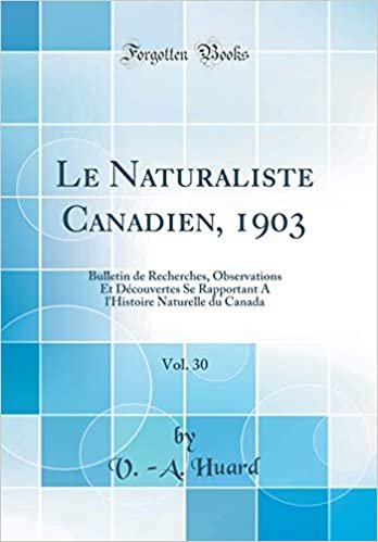 okumak Le Naturaliste Canadien, 1903, Vol. 30: Bulletin de Recherches, Observations Et Découvertes Se Rapportant A l&#39;Histoire Naturelle du Canada (Classic Reprint)