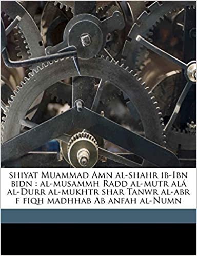 Shiyat Muammad Amn Al-Shahr Ib-Ibn Bidn: Al-Musammh Radd Al-Mutr ALA Al-Durr Al-Mukhtr Shar Tanwr Al-Abr F Fiqh Madhhab AB Anfah Al-Numn Volume 04