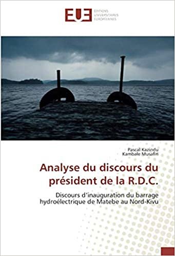 okumak Analyse du discours du président de la R.D.C.: Discours d’inauguration du barrage hydroélectrique de Matebe au Nord-Kivu (OMN.UNIV.EUROP.)