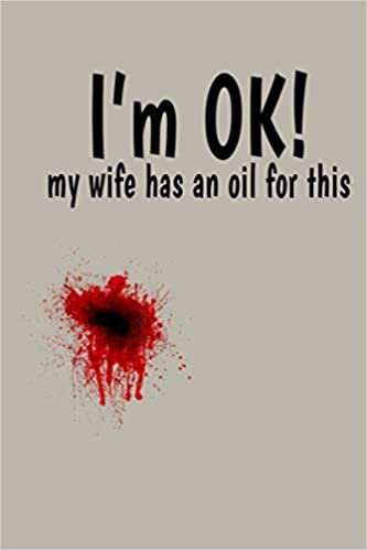 okumak I M OK My Wife Has An Oil For This Blood Splatter I M Fine: Notebook Planner - 6x9 inch Daily Planner Journal, To Do List Notebook, Daily Organizer, 114 Pages