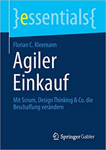 okumak Agiler Einkauf: Mit Scrum, Design Thinking &amp; Co. die Beschaffung verändern (essentials)
