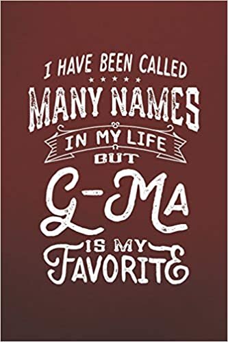 okumak I Have Been Called Many Names in Life But G-Ma Is My Favorite: Family life Grandma Mom love marriage friendship parenting wedding divorce Memory dating Journal Blank Lined Note Book Gift